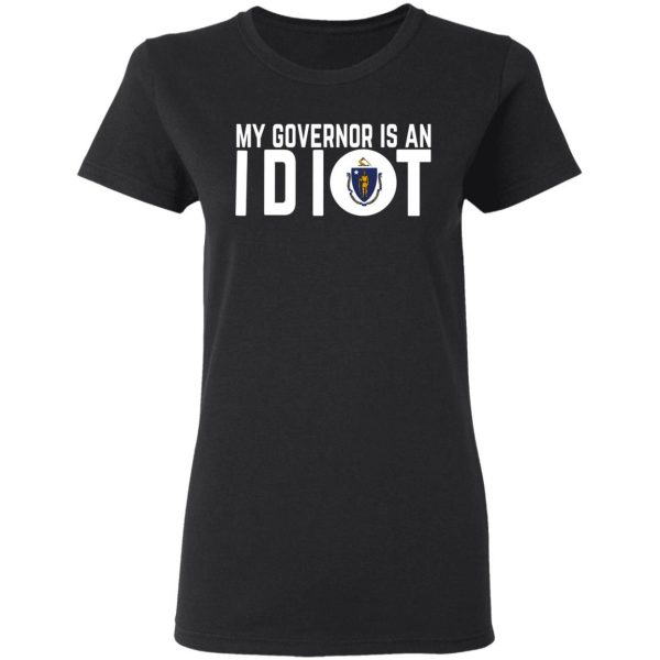 My Governor Is An Idiot Massachusetts T-Shirts 2