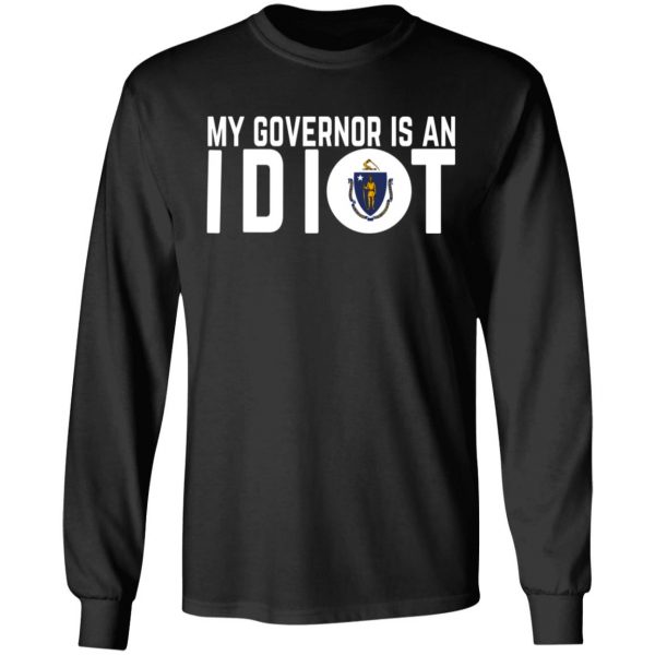 My Governor Is An Idiot Massachusetts T-Shirts 3