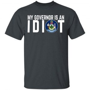 My Governor Is An Idiot Maine T-Shirts Maine 2