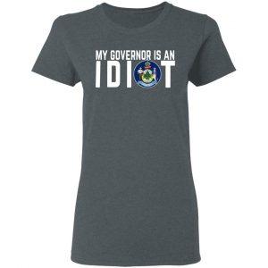My Governor Is An Idiot Maine T-Shirts 18