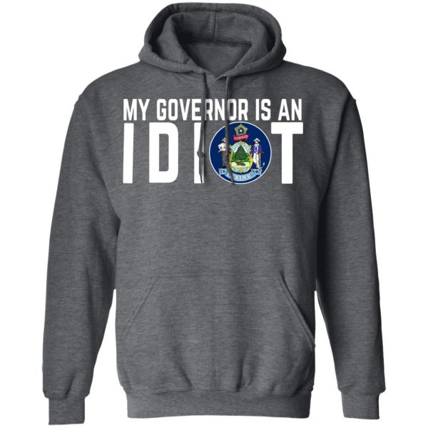 My Governor Is An Idiot Maine T-Shirts 12