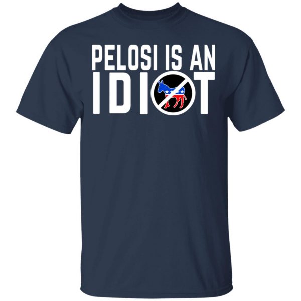 Pelosi Is An Idiot T-Shirts 3