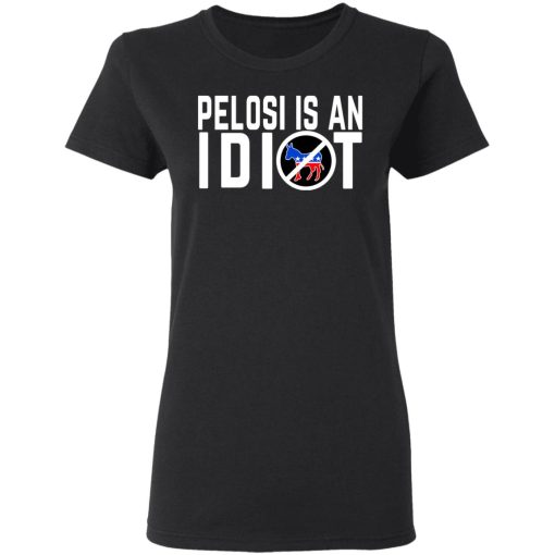 Pelosi Is An Idiot T-Shirts 2