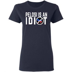 Pelosi Is An Idiot T-Shirts 19