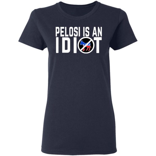 Pelosi Is An Idiot T-Shirts 7