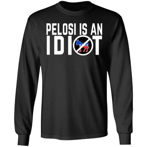 Pelosi Is An Idiot T-Shirts 3