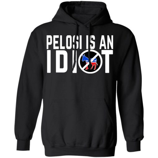 Pelosi Is An Idiot T-Shirts 4