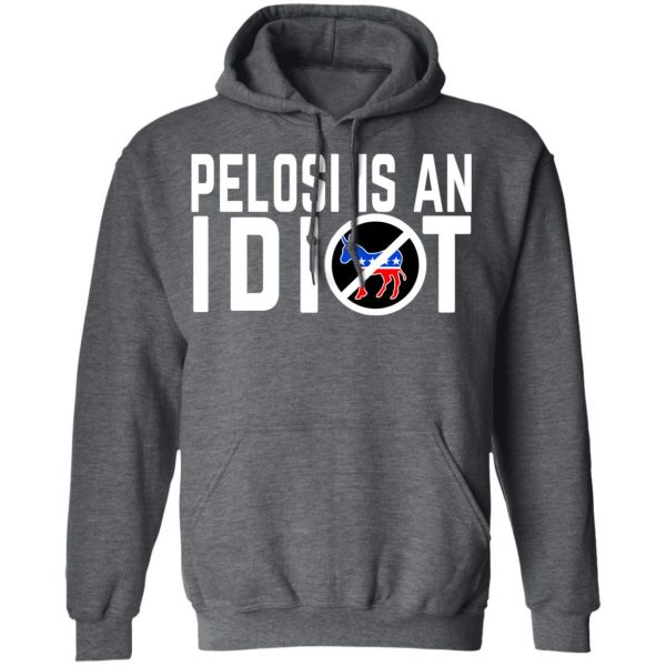 Pelosi Is An Idiot T-Shirts 12
