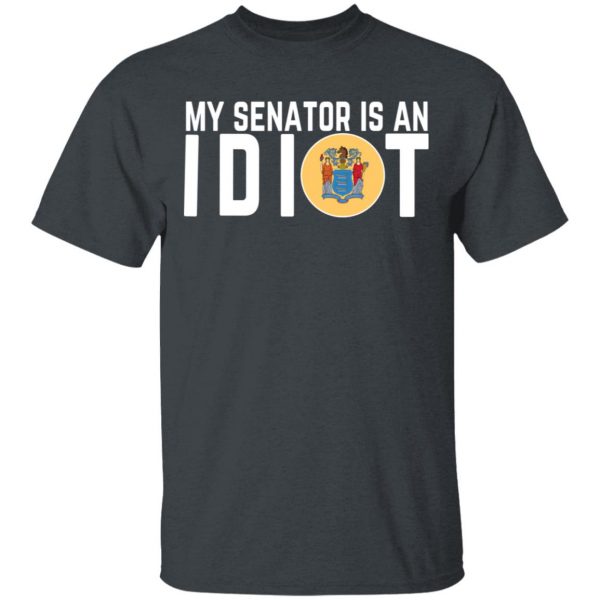 My Senator Is An Idiot New Jersey T-Shirts 2