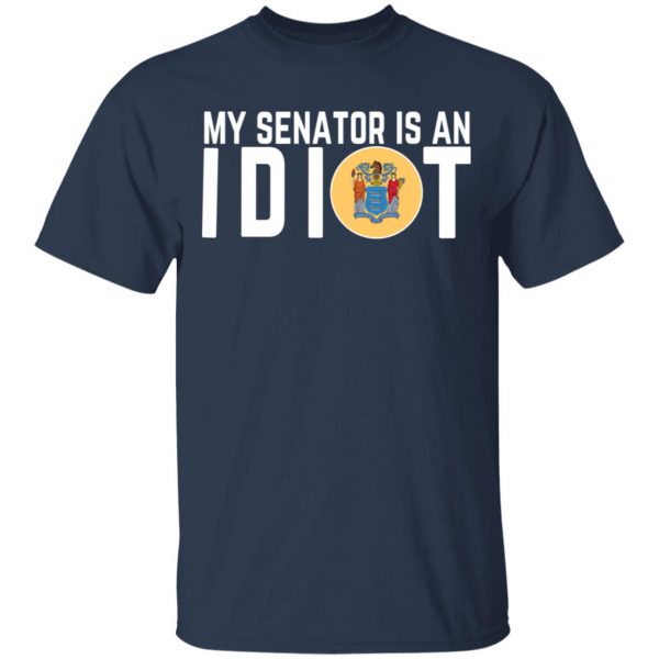 My Senator Is An Idiot New Jersey T-Shirts 3
