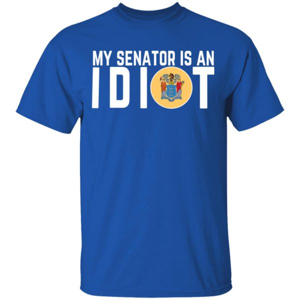My Senator Is An Idiot New Jersey T-Shirts 4