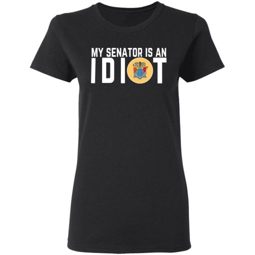 My Senator Is An Idiot New Jersey T-Shirts 2