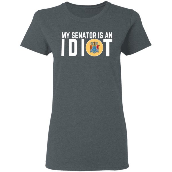 My Senator Is An Idiot New Jersey T-Shirts 6