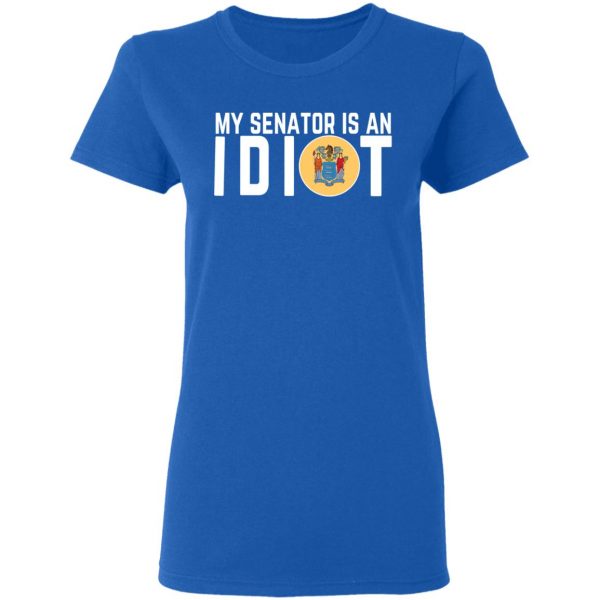 My Senator Is An Idiot New Jersey T-Shirts 8