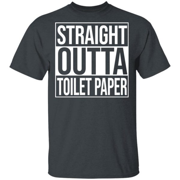 Straight Outta Toilet Paper T-Shirts 2