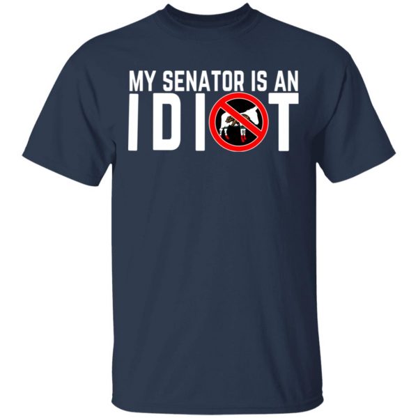 My Senator Is An Idiot California T-Shirts 3