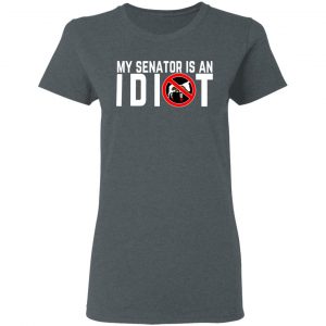 My Senator Is An Idiot California T-Shirts 18