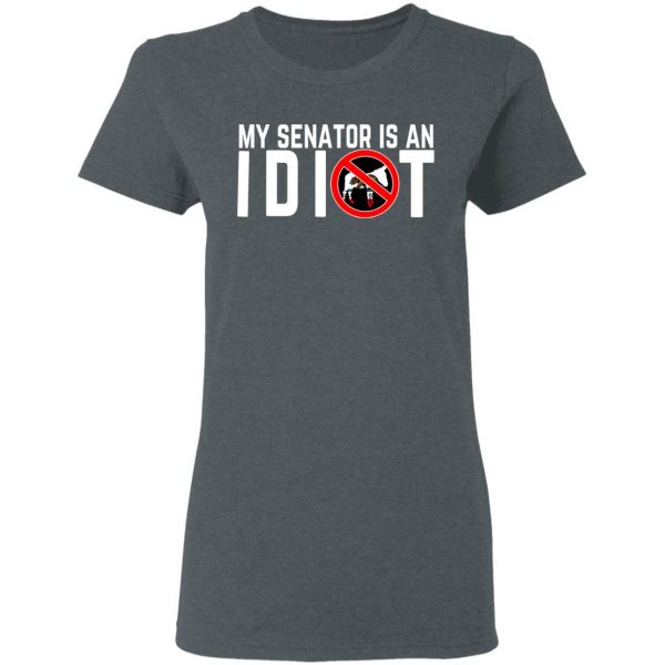 My Senator Is An Idiot California T-Shirts 6