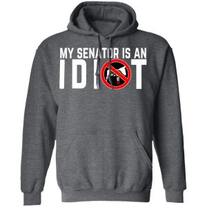 My Senator Is An Idiot California T-Shirts 24