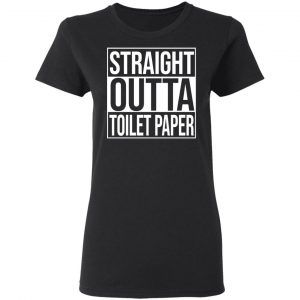 Straight Outta Toilet Paper T-Shirts 17