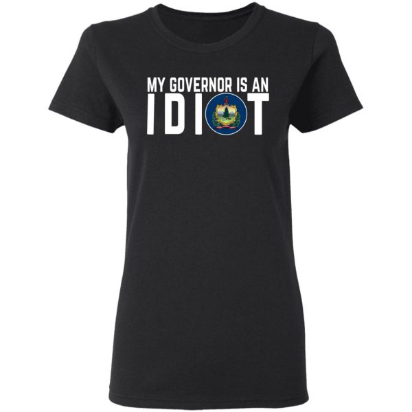My Governor Is An Idiot Vermont T-Shirts 2