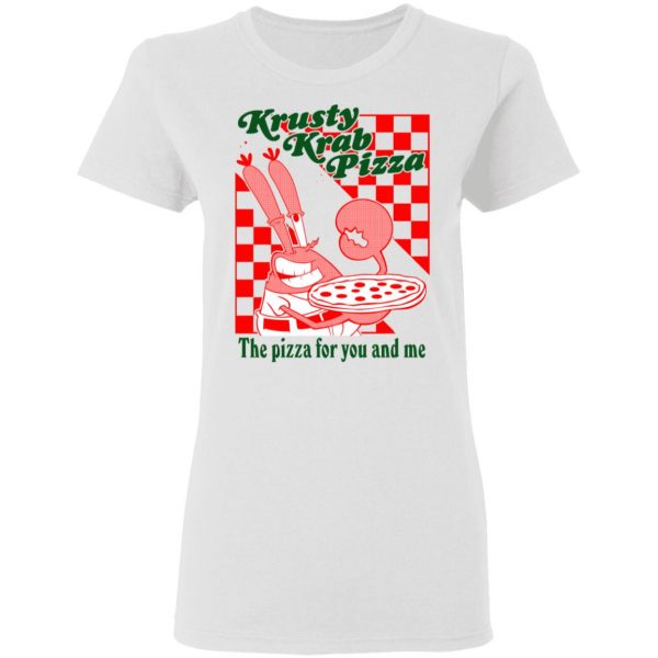 Krusty Krab Pizza The Pizza For You And Me T-Shirts 3