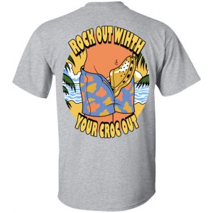 Rock Out With Your Croc Out T-Shirts 23