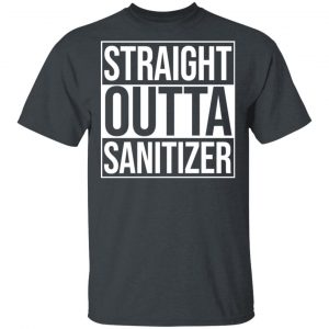 Straight Outta Sanitizer T-Shirts 14