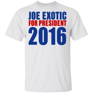 Joe Exotic For President 2016 Make America Exotic Again T-Shirts 20