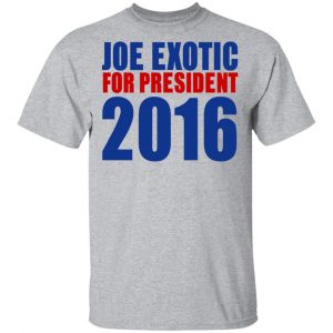 Joe Exotic For President 2016 Make America Exotic Again T-Shirts 22