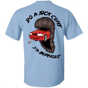 Do A Sick Cunt Ya Burnout T-Shirts Apparel 2
