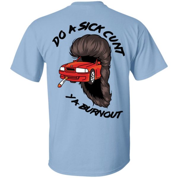 Do A Sick Cunt Ya Burnout T-Shirts Apparel 4