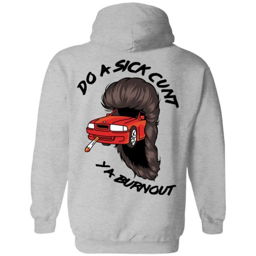 Do A Sick Cunt Ya Burnout T-Shirts 3