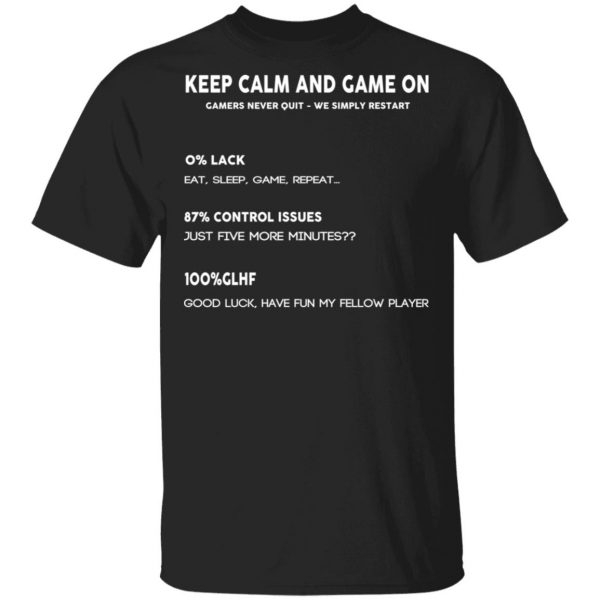 Keep Calm And Game On Gamers Never Quit We Simply Restant T-Shirts 1