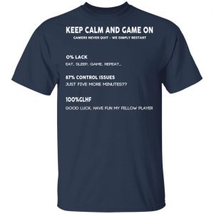 Keep Calm And Game On Gamers Never Quit We Simply Restant T-Shirts 15