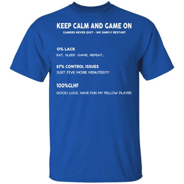 Keep Calm And Game On Gamers Never Quit We Simply Restant T-Shirts 4