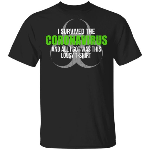 I Survived The Coronavirus And All I Got Was This Loust T-Shirt Humor T-Shirts 1