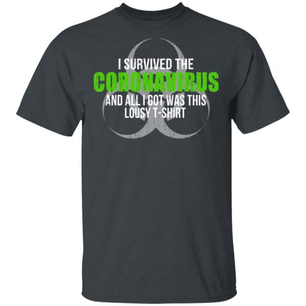 I Survived The Coronavirus And All I Got Was This Loust T-Shirt Humor T-Shirts Apparel 4