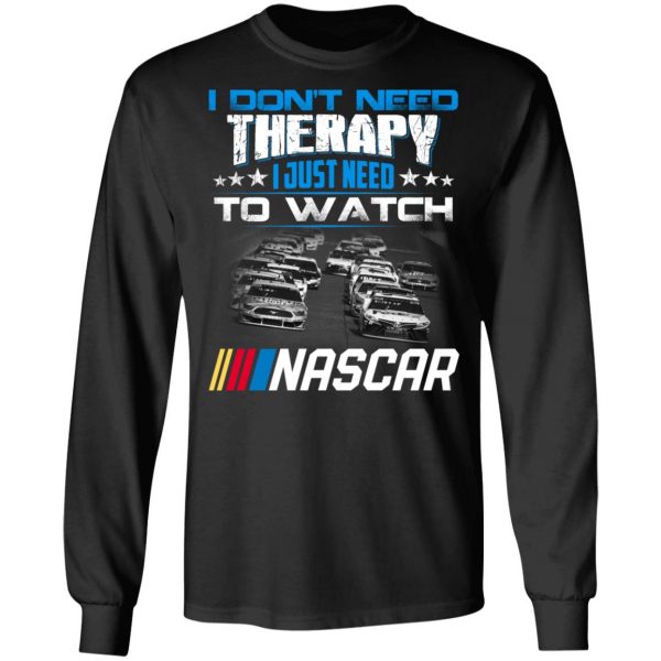 I Don't Need Therapy I Just Need To Watch Nascar T-Shirts 9