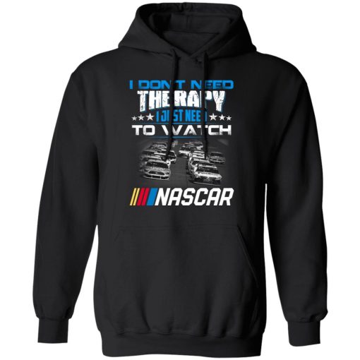 I Don't Need Therapy I Just Need To Watch Nascar T-Shirts - Image 10