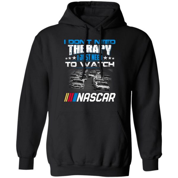 I Don't Need Therapy I Just Need To Watch Nascar T-Shirts 10