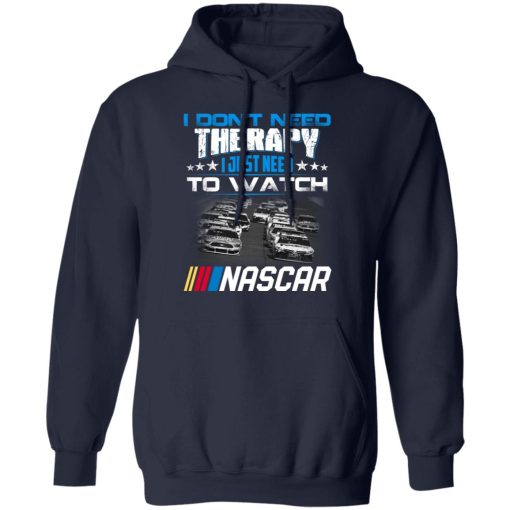 I Don't Need Therapy I Just Need To Watch Nascar T-Shirts - Image 11