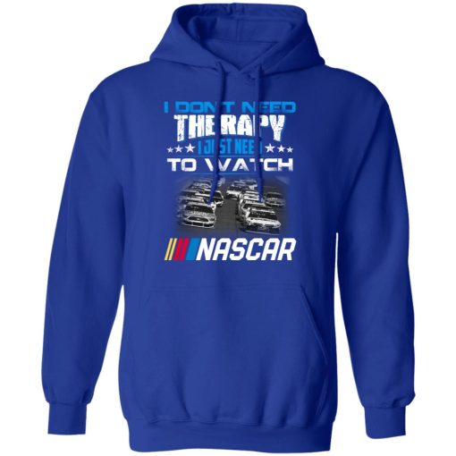 I Don't Need Therapy I Just Need To Watch Nascar T-Shirts - Image 13