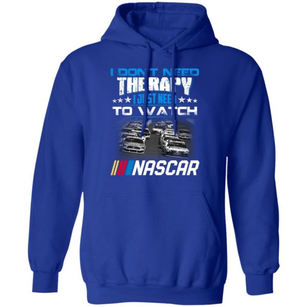 I Don't Need Therapy I Just Need To Watch Nascar T-Shirts 13