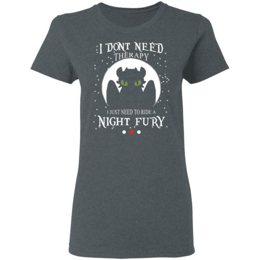 I Don't Need Therapy I Just Need To Ride A Night Fury T-Shirts - Image 6