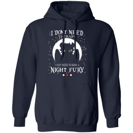 I Don't Need Therapy I Just Need To Ride A Night Fury T-Shirts 11