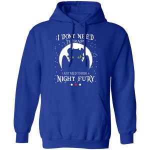 I Don't Need Therapy I Just Need To Ride A Night Fury T-Shirts 25