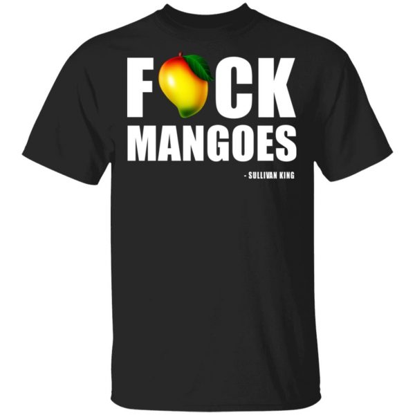 Fuck Mangoes Sullivan King T-Shirts 1