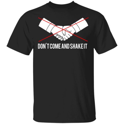 Don't Come And Shake It T-Shirts