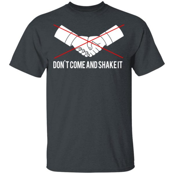 Don't Come And Shake It T-Shirts 2